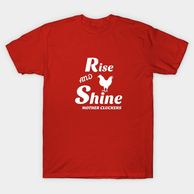 Rise and shine mother cluckers T-Shirt by Laddawanshop